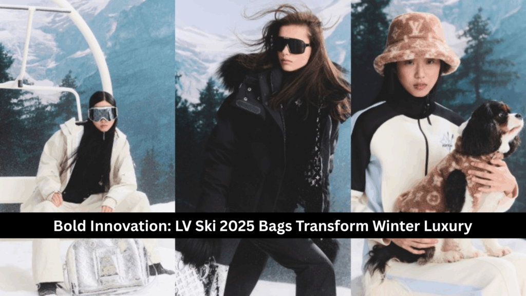 Bold Innovation: LV Ski 2025 Bags Transform Winter Luxury