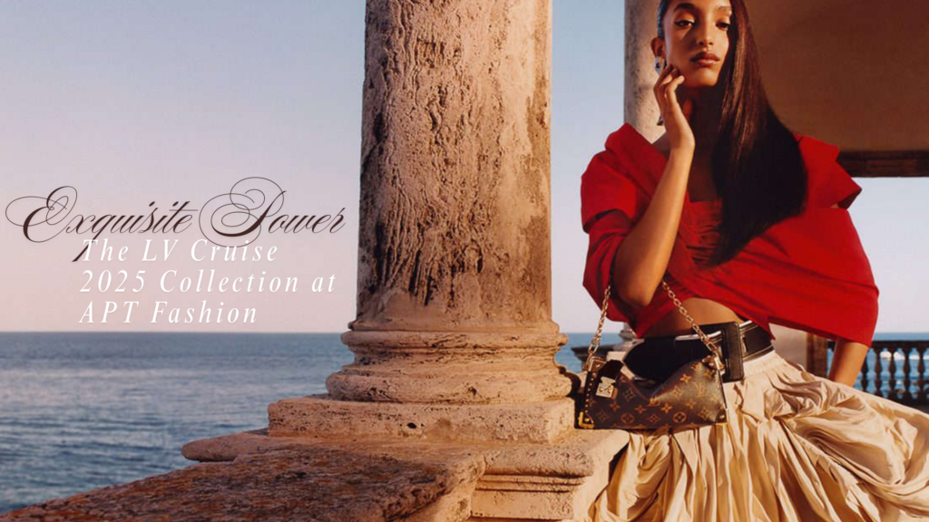 The LV Cruise 2025 Collection at APT Fashion